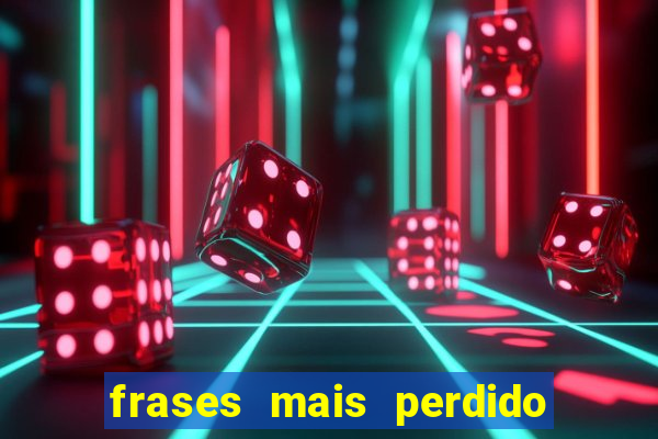 frases mais perdido que surdo em bingo